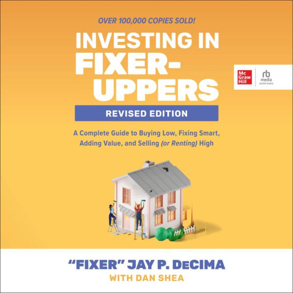 Investing in Fixer-Uppers, Revised Edition: A Complete Guide to Buying Low, Fixing Smart, Adding Value, and Selling (or Renting) High- (2nd Edition)