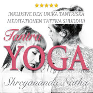 Tantra yoga - rening av elementen: inklusive den unika meditationen Tattwa Shuddhi!