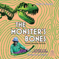 Monster's Bones, The (Young Readers Edition): The Discovery of T. Rex and How It Shook Our World