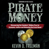 Pirate Money: Discovering the Founders' Hidden Plan for Economic Justice and Defeating the Great Reset