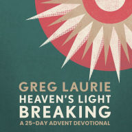 Heaven's Light Breaking: A 25-Day Advent Devotional