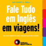 Fale tudo em Inglês em viagens!: Um guia completo para comunicação em viagens (Abridged)