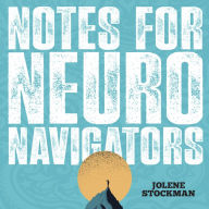 Notes for Neuro Navigators: The Allies' Quick-Start Guide to Championing Neurodivergent Brains