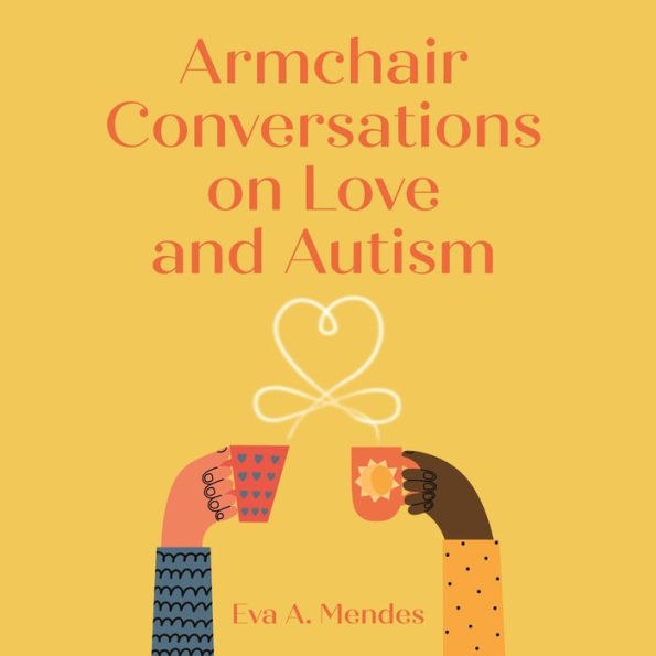 Armchair Conversations on Love and Autism: Secrets of Happy Neurodiverse Couples