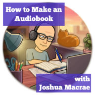 How to Make an Audiobook with Joshua Macrae