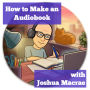 How to Make an Audiobook with Joshua Macrae