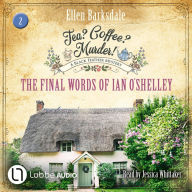 Final Words of Ian O'Shelley, The - Tea? Coffee? Murder!, Episode 2 (Unabridged)