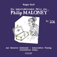 Die haarsträubenden Fälle des Philip Maloney, No.104: Auf Messers Schneide, Schlechtes Timing, Zerstörtes Glück