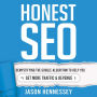 Honest SEO: Demystifying the Google Algorithm To Help You Get More Traffic and Revenue