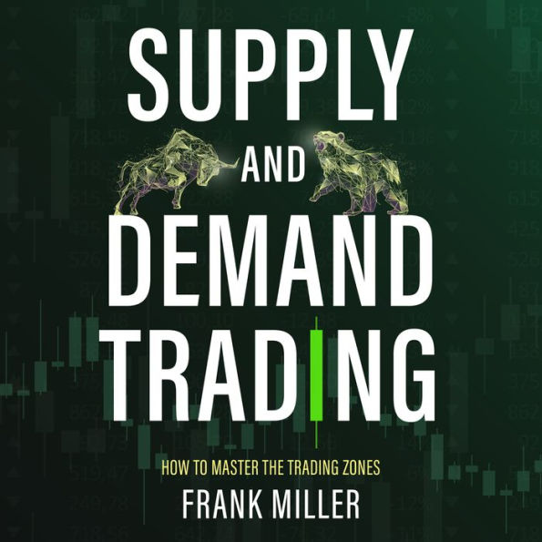 SUPPLY AND DEMAND TRADING: How To Master The Trading Zones