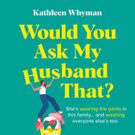 Would You Ask My Husband That?: An absolutely hilarious, laugh out loud page turner