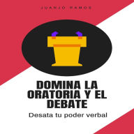 Domina la oratoria y el debate: desata tu poder verbal