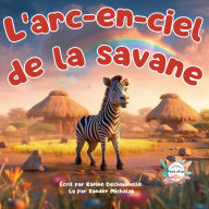 L'arc-en-ciel de la savane: Un conte éducatif et inspirant pour renforcer l'estime de soi ! Pour les enfants de 2 à 5 ans