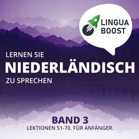 Lernen Sie Niederländisch zu sprechen. Band 3.: Lektionen 51-70. Für Anfänger.