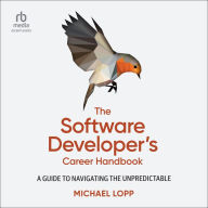 The Software Developer's Career Handbook: A Guide to Navigating the Unpredictable