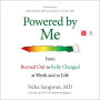 Powered by Me: From Burned Out to Fully Charged at Work and in Life