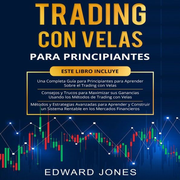 TRADING CON VELAS PARA PRINCIPIANTES: Una guía completa para principiantes, consejos y trucos, métodos y estrategias avanzadas.