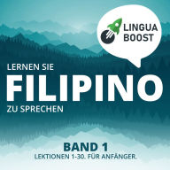 Lernen Sie Filipino zu sprechen. Band 1.: Lektionen 1-30. Für Anfänger.