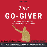 Summary: The Go-Giver: A Little Story About a Powerful Business Idea by Bob Burg & John David Mann: Key Takeaways, Summary & Analysis Included