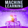 Machine Learning: A Complete Exploration of Highly Advanced Machine Learning Concepts, Best Practices and Techniques