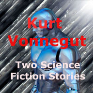 Kurt Vonnegut, Jr: Two Science Fiction Stories: A trillion people? Oh dear!
