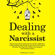 Dealing With a Narcissist: Disarming and Becoming the Narcissist's Nightmare. Understanding Narcissism & Narcissistic Personality Disorder. Healing After Hidden Psychological and Emotional Abuse