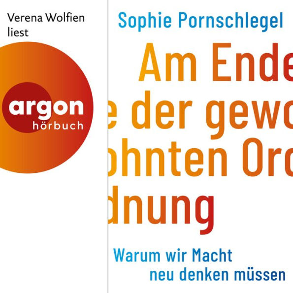 Am Ende der gewohnten Ordnung - Warum wir Macht neu denken müssen (Ungekürzte Lesung)