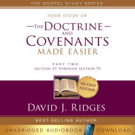 Your Study of the Doctrine and Covenants Made Easier Part Two: Section 43 Through Section 93