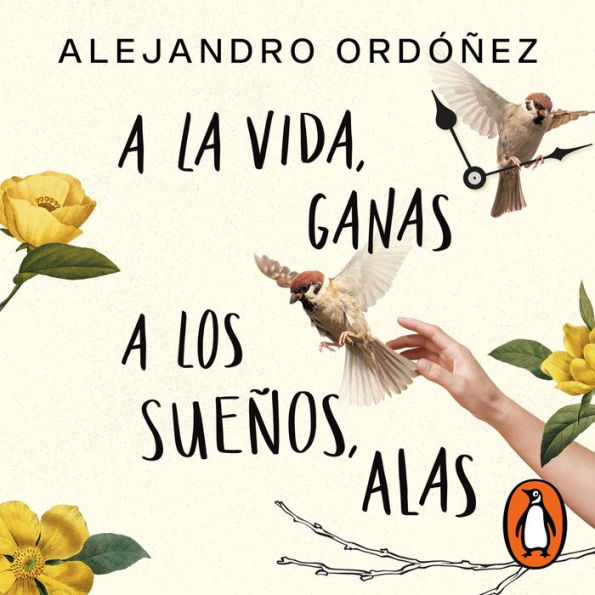 A la vida, ganas; a los sueños, alas: (Narrado por el autor)