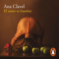 El amor es hambre: (Narrado por la autora)