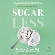 Sugarless: A 7-Step Plan to Uncover Hidden Sugars, Curb Your Cravings, and Conquer Your Addiction