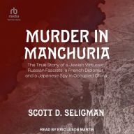 Murder in Manchuria: The True Story of a Jewish Virtuoso, Russian Fascists, a French Diplomat, and a Japanese Spy in Occupied China