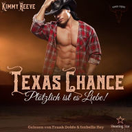 Texas Chance: Plötzlich ist es Liebe! - Kings Creek, Band 1 (ungekürzt)