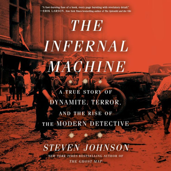 The Infernal Machine: A True Story of Dynamite, Terror, and the Rise of the Modern Detective