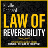 Law Of Reversibility: Expanded Edition Based On The Book: Prayer - The Art Of Believing