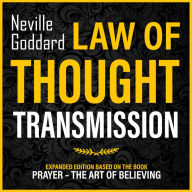 Law Of Thought Transmission: Expanded Edition Based On The Book: Prayer - The Art Of Believing