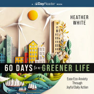 60 Days to a Greener Life: Ease Eco-anxiety Through Joyful Daily Action