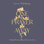 One Prayer Away: Healing Words to Speak Over Your Day (90 Devotions for Women)