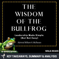 Summary: The Wisdom of the Bullfrog: Leadership Made Simple (But Not Easy) by Admiral William H. McRaven: Key Takeaways, Summary & Analysis