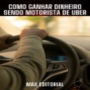 Como Ganhar dinheiro sendo Motorista de Uber (Abridged)