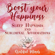 Boost Your Happiness Sleep Hypnosis and Subliminal Affirmations