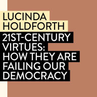 21st-Century Virtues: How They Are Failing Our Democracy (In the National Interest)