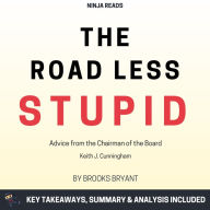 Summary: The Road Less Stupid: Advice from the Chairman of the Board by Keith J. Cunningham: Key Takeaways, Summary & Analysis