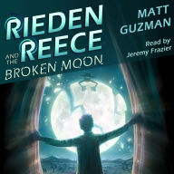 Rieden Reece and the Broken Moon: Mystery, Adventure and a Thirteen-Year-Old Hero's Journey. (Middle Grade Science Fiction and Fantasy. Book 1 of 7 Book Series.)