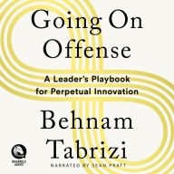 Going on Offense: A Leader's Playbook for Perpetual Innovation