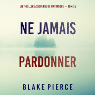 Ne Jamais Pardonner (Un thriller à suspense de May Moore - Tome 5): Narration par une voix synthétisée