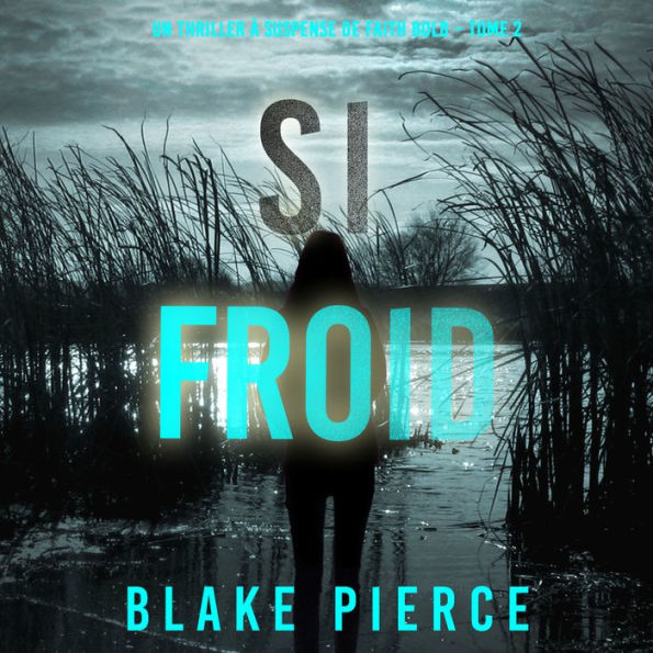 Si Froid (Un Thriller à Suspense de Faith Bold - Tome 2): Narration par une voix synthétisée