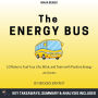 Summary: The Energy Bus: 10 Rules to Fuel Your Life, Work, and Team with Positive Energy by Jon Gordon: Key Takeaways, Summary & Analysis Included