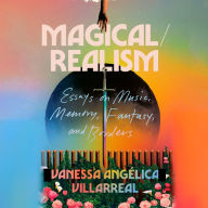 Magical/Realism: Essays on Music, Memory, Fantasy, and Borders