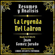 Resumen Y Analisis - La Leyenda Del Ladron: Basado En El Libro De Juan Gomez Jurado (Edicion Extendida)